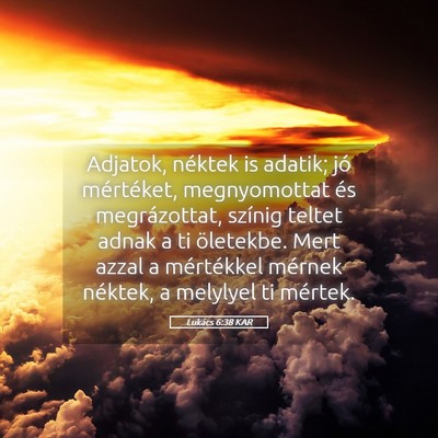 Picture 05 - Lukács 6:38 KAR - Adjatok, néktek is adatik; jó mértéket, - Bible Verse Picture