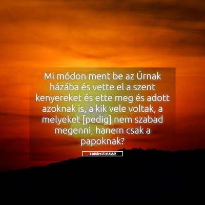 Picture 05 - Lukács 6:4 KAR - Mi módon ment be az Úrnak házába és vette el - Bible Verse Picture