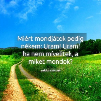 Picture 05 - Lukács 6:46 KAR - Miért mondjátok pedig nékem: Uram! Uram! ha - Bible Verse Picture