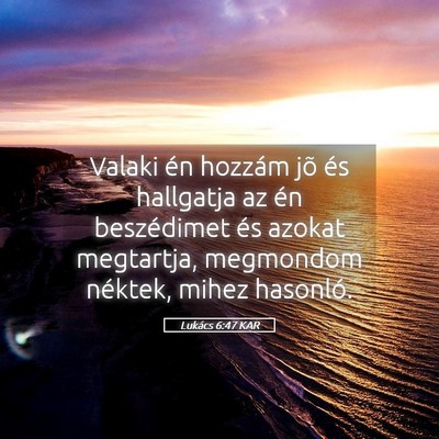 Picture 05 - Lukács 6:47 KAR - Valaki én hozzám jõ és hallgatja az én - Bible Verse Picture