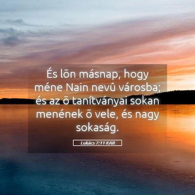 Picture 05 - Lukács 7:11 KAR - És lõn másnap, hogy méne Nain nevû városba; - Bible Verse Picture