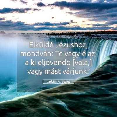 Picture 05 - Lukács 7:19 KAR - Elküldé Jézushoz, mondván: Te vagy-é az, a - Bible Verse Picture