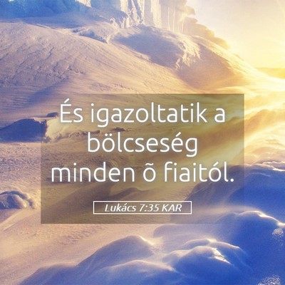 Picture 05 - Lukács 7:35 KAR - És igazoltatik a bölcseség minden õ - Bible Verse Picture