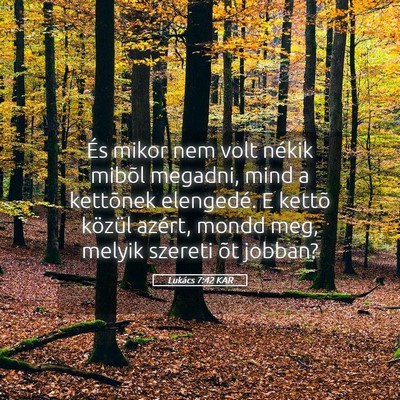 Picture 05 - Lukács 7:42 KAR - És mikor nem volt nékik mibõl megadni, mind a - Bible Verse Picture