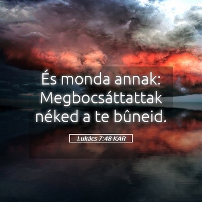 Picture 05 - Lukács 7:48 KAR - És monda annak: Megbocsáttattak néked a te - Bible Verse Picture