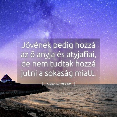 Picture 05 - Lukács 8:19 KAR - Jövének pedig hozzá az õ anyja és atyjafiai, - Bible Verse Picture