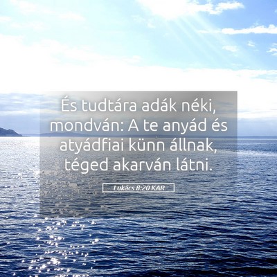 Picture 05 - Lukács 8:20 KAR - És tudtára adák néki, mondván: A te anyád - Bible Verse Picture