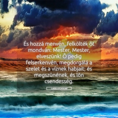 Picture 05 - Lukács 8:24 KAR - És hozzá menvén, felkölték õt mondván: - Bible Verse Picture