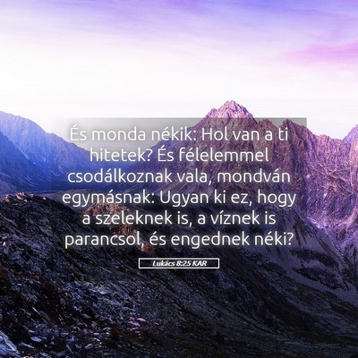 Picture 05 - Lukács 8:25 KAR - És monda nékik: Hol van a ti hitetek? És - Bible Verse Picture