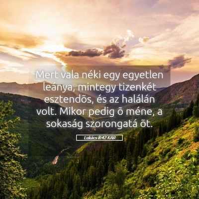 Picture 05 - Lukács 8:42 KAR - Mert vala néki egy egyetlen leánya, mintegy - Bible Verse Picture
