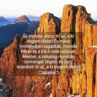 Picture 05 - Lukács 8:45 KAR - És monda Jézus: Ki az, a ki engem illete? És - Bible Verse Picture