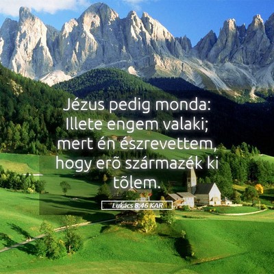 Picture 05 - Lukács 8:46 KAR - Jézus pedig monda: Illete engem valaki; mert én - Bible Verse Picture