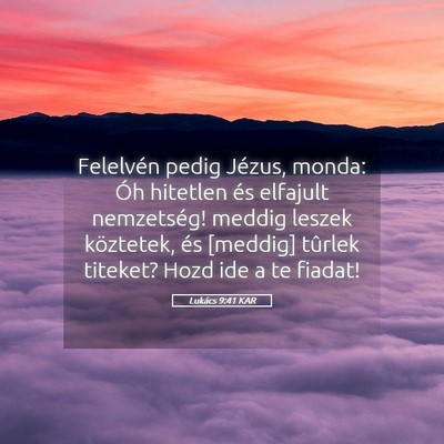 Picture 05 - Lukács 9:41 KAR - Felelvén pedig Jézus, monda: Óh hitetlen és - Bible Verse Picture
