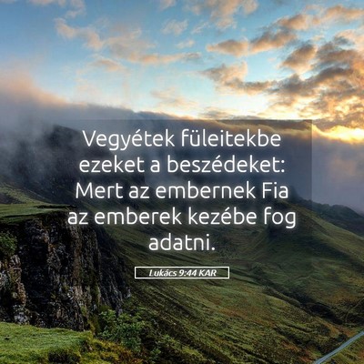 Picture 05 - Lukács 9:44 KAR - Vegyétek füleitekbe ezeket a beszédeket: Mert - Bible Verse Picture