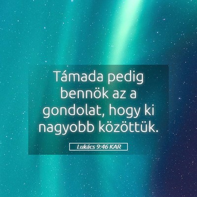 Picture 05 - Lukács 9:46 KAR - Támada pedig bennök az a gondolat, hogy ki - Bible Verse Picture