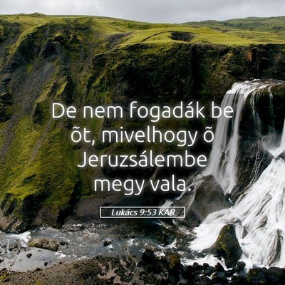 Picture 05 - Lukács 9:53 KAR - De nem fogadák be õt, mivelhogy õ - Bible Verse Picture