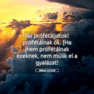 Picture 05 - Mikeás 2:6 KAR - Ne prófétáljatok! prófétálnak õk. [Ha ]nem - Bible Verse Picture