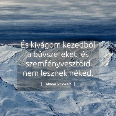 Picture 05 - Mikeás 5:12 KAR - És kivágom kezedbõl a bûvszereket, és - Bible Verse Picture