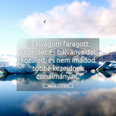 Picture 05 - Mikeás 5:13 KAR - És kivágom faragott képeidet és - Bible Verse Picture