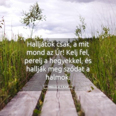 Picture 05 - Mikeás 6:1 KAR - Halljátok csak, a mit mond az Úr! Kelj fel, - Bible Verse Picture