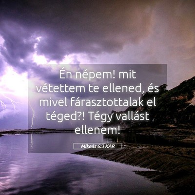 Picture 05 - Mikeás 6:3 KAR - Én népem! mit vétettem te ellened, és mivel - Bible Verse Picture