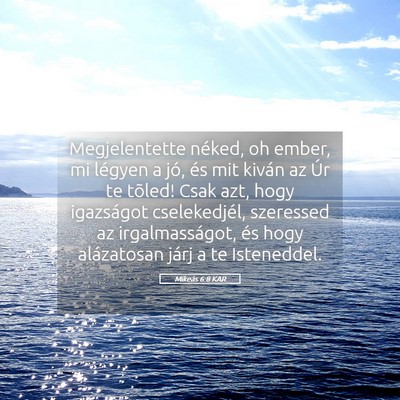 Picture 05 - Mikeás 6:8 KAR - Megjelentette néked, oh ember, mi légyen a jó, - Bible Verse Picture