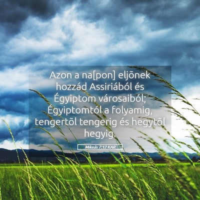 Picture 05 - Mikeás 7:12 KAR - Azon a na[pon] eljõnek hozzád Assiriából és - Bible Verse Picture