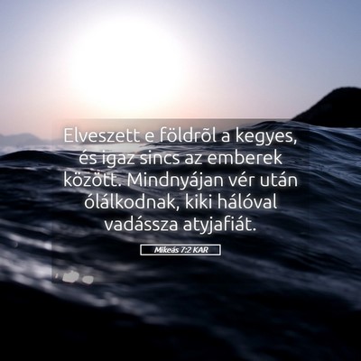 Picture 05 - Mikeás 7:2 KAR - Elveszett e földrõl a kegyes, és igaz sincs az - Bible Verse Picture