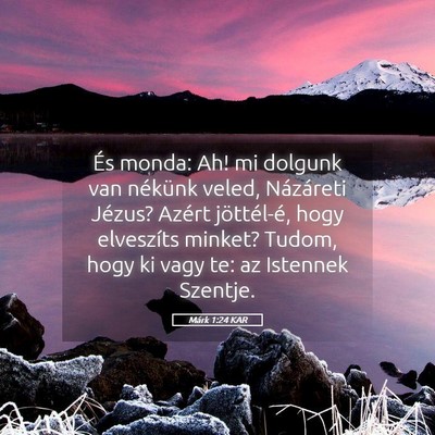 Picture 05 - Márk 1:24 KAR - És monda: Ah! mi dolgunk van nékünk veled, - Bible Verse Picture