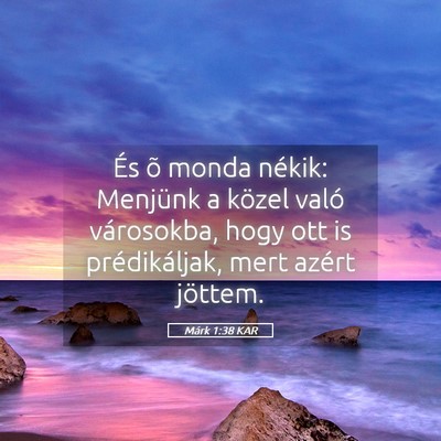 Picture 05 - Márk 1:38 KAR - És õ monda nékik: Menjünk a közel való - Bible Verse Picture