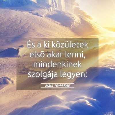 Picture 05 - Márk 10:44 KAR - És a ki közületek elsõ akar lenni, - Bible Verse Picture