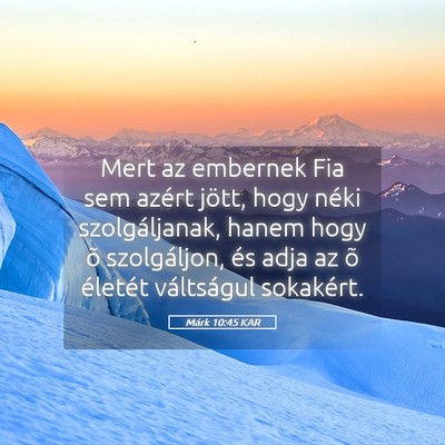 Picture 05 - Márk 10:45 KAR - Mert az embernek Fia sem azért jött, hogy néki - Bible Verse Picture