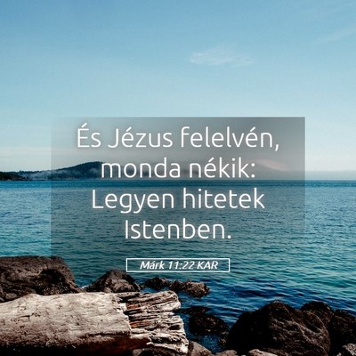 Picture 05 - Márk 11:22 KAR - És Jézus felelvén, monda nékik: Legyen - Bible Verse Picture