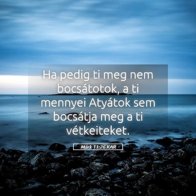Picture 05 - Márk 11:26 KAR - Ha pedig ti meg nem bocsátotok, a ti mennyei - Bible Verse Picture