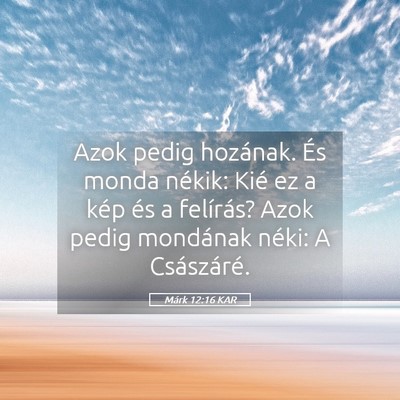 Picture 05 - Márk 12:16 KAR - Azok pedig hozának. És monda nékik: Kié ez a - Bible Verse Picture