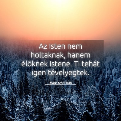 Picture 05 - Márk 12:27 KAR - Az Isten nem holtaknak, hanem élõknek Istene. - Bible Verse Picture