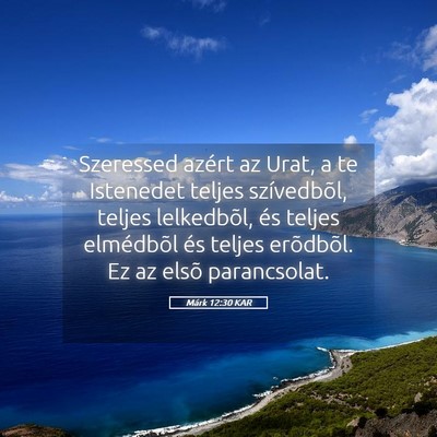Picture 05 - Márk 12:30 KAR - Szeressed azért az Urat, a te Istenedet teljes - Bible Verse Picture