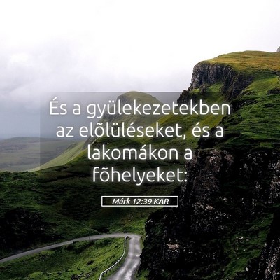 Picture 05 - Márk 12:39 KAR - És a gyülekezetekben az elõlüléseket, és a - Bible Verse Picture