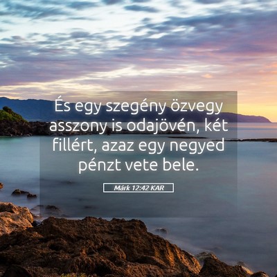 Picture 05 - Márk 12:42 KAR - És egy szegény özvegy asszony is odajövén, - Bible Verse Picture