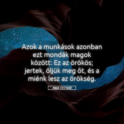 Picture 05 - Márk 12:7 KAR - Azok a munkások azonban ezt mondák magok - Bible Verse Picture