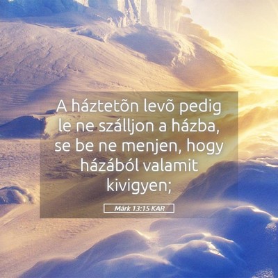 Picture 05 - Márk 13:15 KAR - A háztetõn levõ pedig le ne szálljon a - Bible Verse Picture