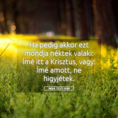 Picture 05 - Márk 13:21 KAR - Ha pedig akkor ezt mondja néktek valaki: Ímé - Bible Verse Picture