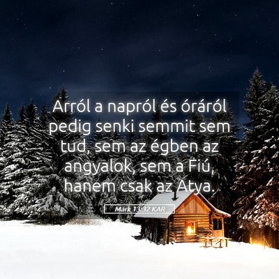Picture 05 - Márk 13:32 KAR - Arról a napról és óráról pedig senki semmit - Bible Verse Picture