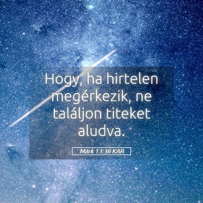 Picture 05 - Márk 13:36 KAR - Hogy, ha hirtelen megérkezik, ne találjon - Bible Verse Picture