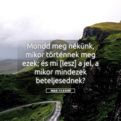 Picture 05 - Márk 13:4 KAR - Mondd meg nékünk, mikor történnek meg ezek; - Bible Verse Picture