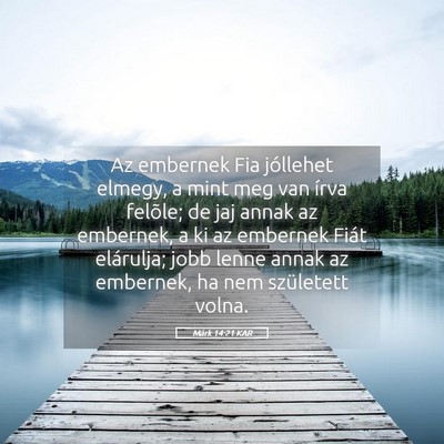 Picture 05 - Márk 14:21 KAR - Az embernek Fia jóllehet elmegy, a mint meg van - Bible Verse Picture