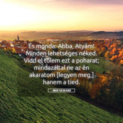 Picture 05 - Márk 14:36 KAR - És monda: Abba, Atyám! Minden lehetséges - Bible Verse Picture