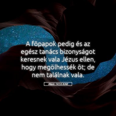 Picture 05 - Márk 14:55 KAR - A fõpapok pedig és az egész tanács - Bible Verse Picture
