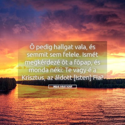 Picture 05 - Márk 14:61 KAR - Õ pedig hallgat vala, és semmit sem felele. - Bible Verse Picture