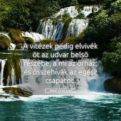 Picture 05 - Márk 15:16 KAR - A vitézek pedig elvivék õt az udvar belsõ - Bible Verse Picture